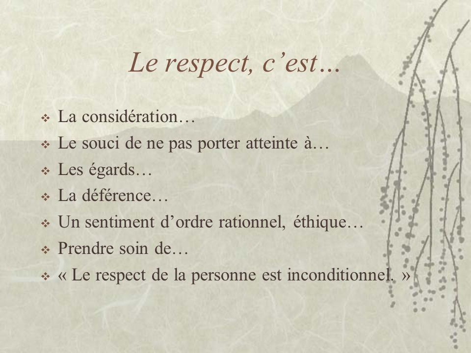 Le respect, c’est… La considération…