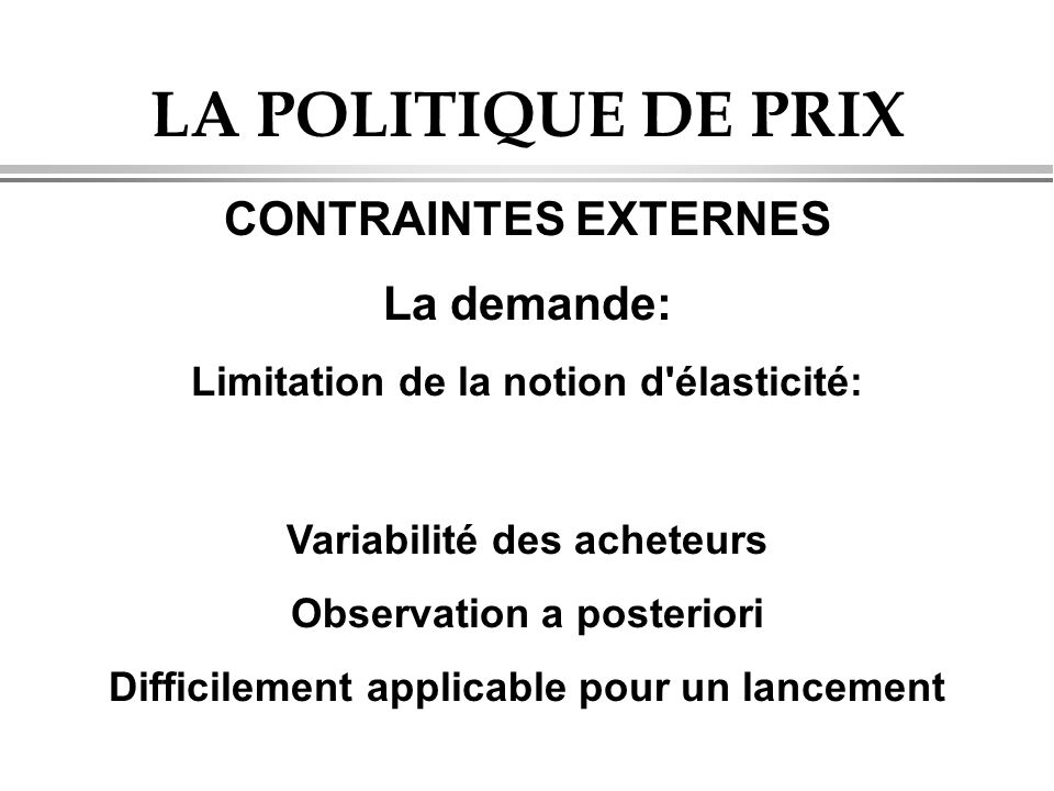 LA POLITIQUE DE PRIX CONTRAINTES EXTERNES La demande: