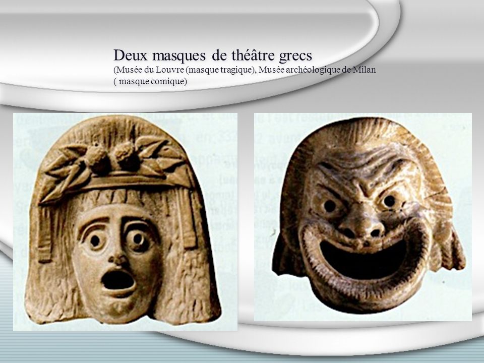 Deux masques de théâtre grecs (Musée du Louvre (masque tragique), Musée archéologique de Milan ( masque comique)