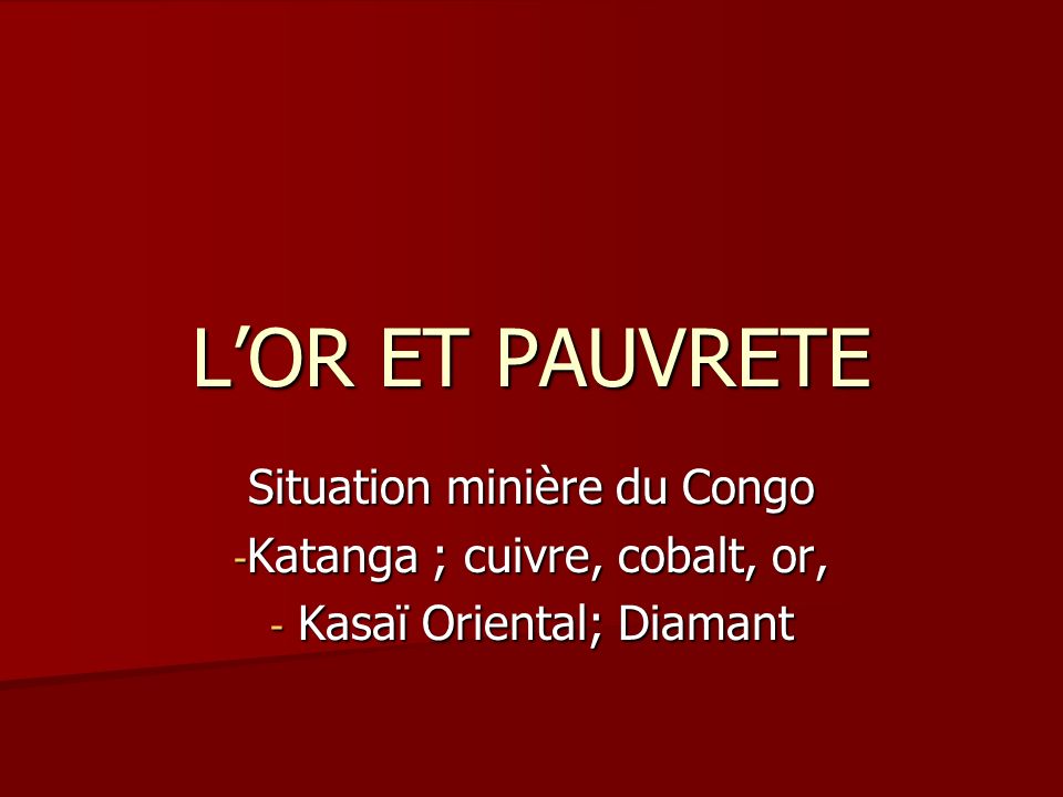 L’OR ET PAUVRETE Situation minière du Congo