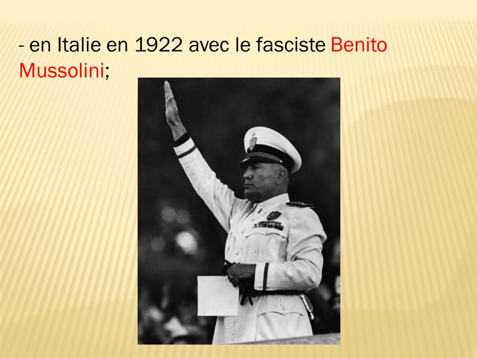 - en Italie en 1922 avec le fasciste Benito Mussolini;