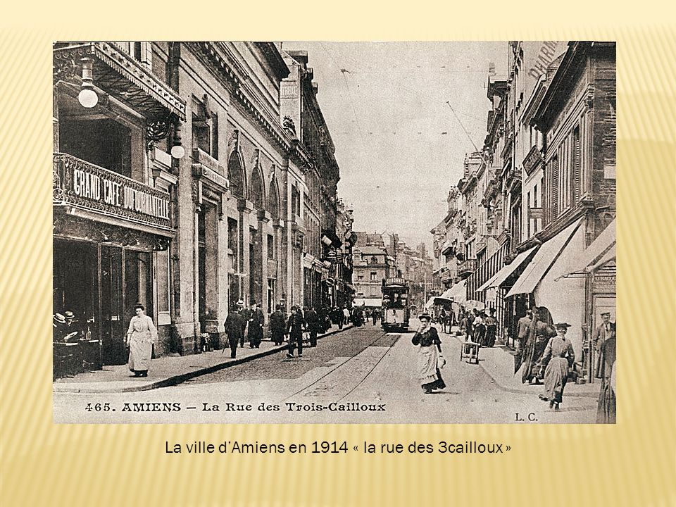 La ville d’Amiens en 1914 « la rue des 3cailloux »