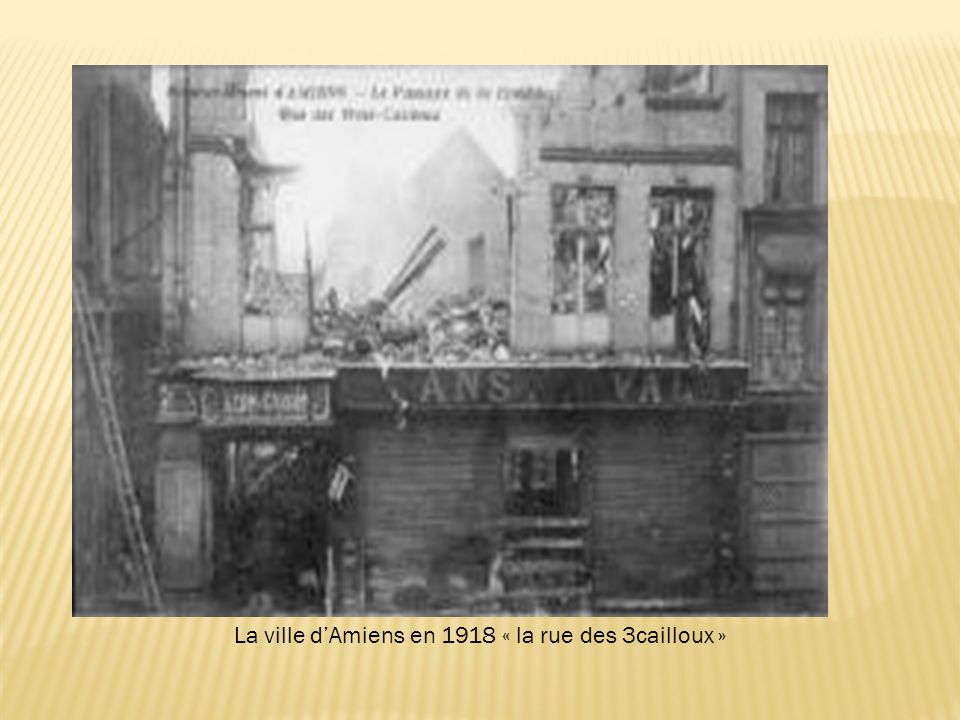 La ville d’Amiens en 1918 « la rue des 3cailloux »