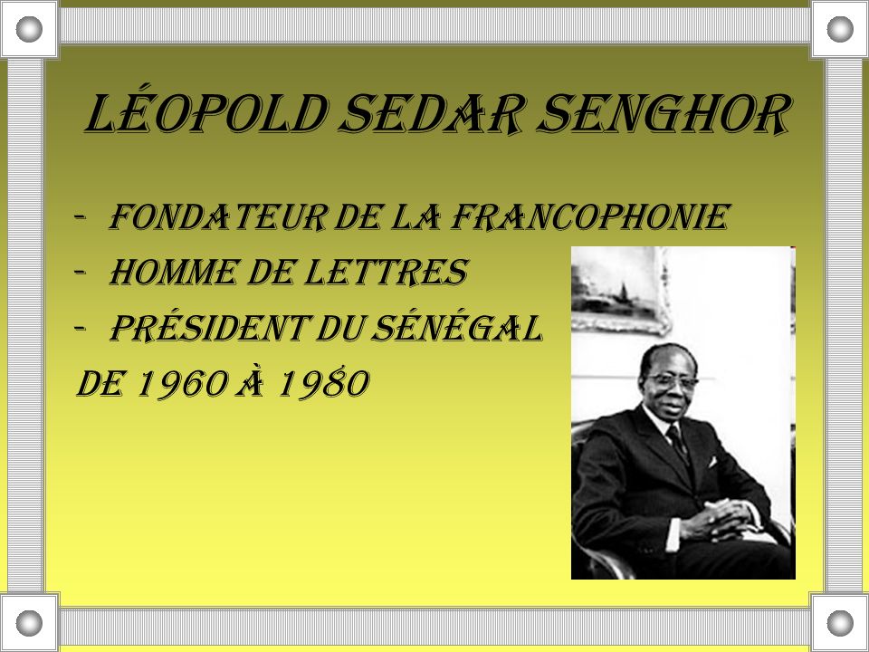 Léopold Sedar Senghor fondateur de la Francophonie Homme de lettres