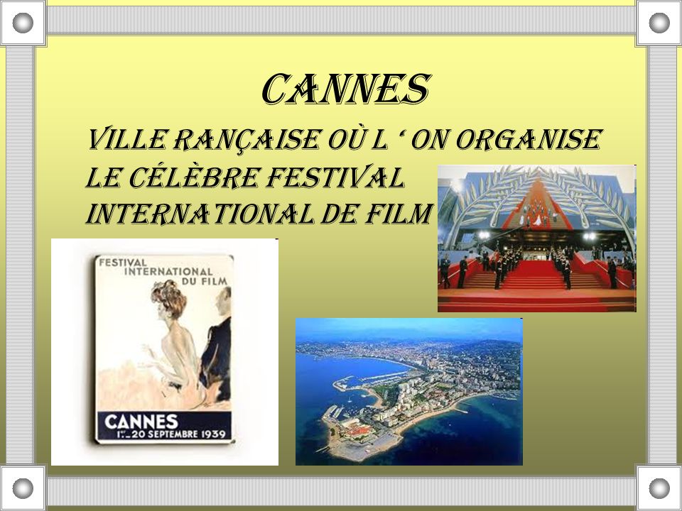 CANNES VILLE RANÇAISE OÙ L ‘ ON ORGANISE LE CÉLÈBRE FESTIVAL INTERNATIONAL DE FILM