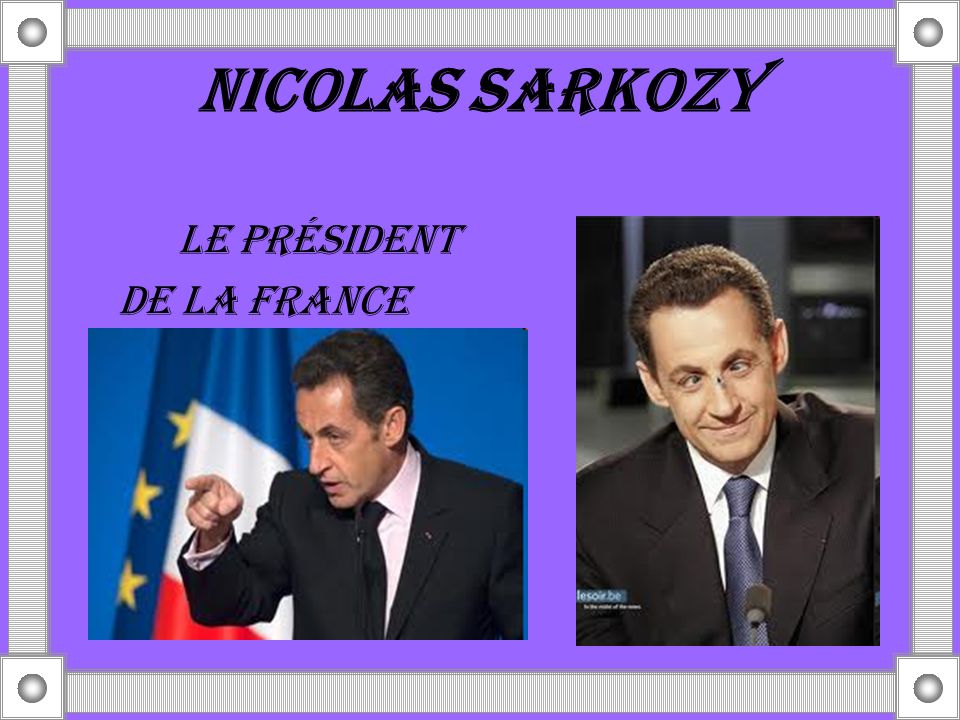 NICOLAS SARKOZY Le prÉSIDENT DE LA FRANCE