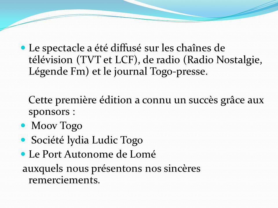 Le spectacle a été diffusé sur les chaînes de télévision (TVT et LCF), de radio (Radio Nostalgie, Légende Fm) et le journal Togo-presse.