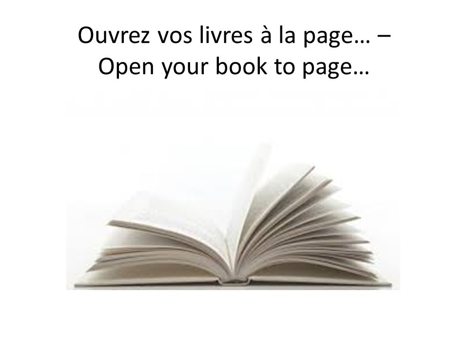 Ouvrez vos livres à la page… – Open your book to page…