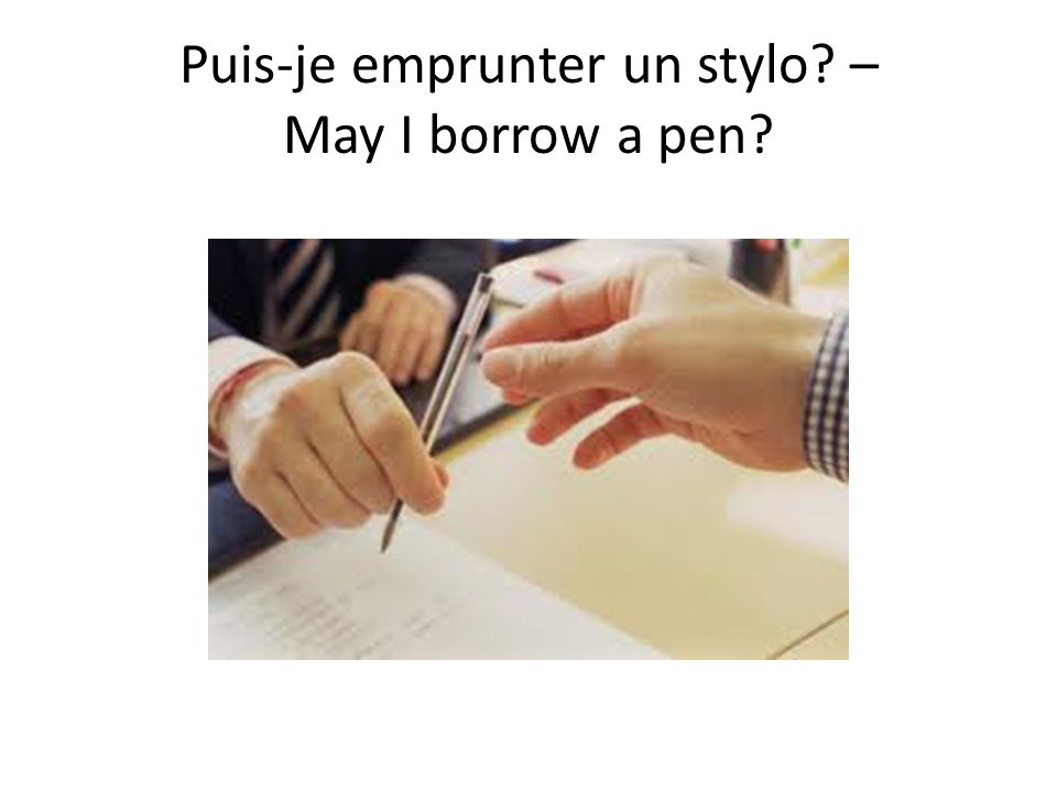 Puis-je emprunter un stylo – May I borrow a pen