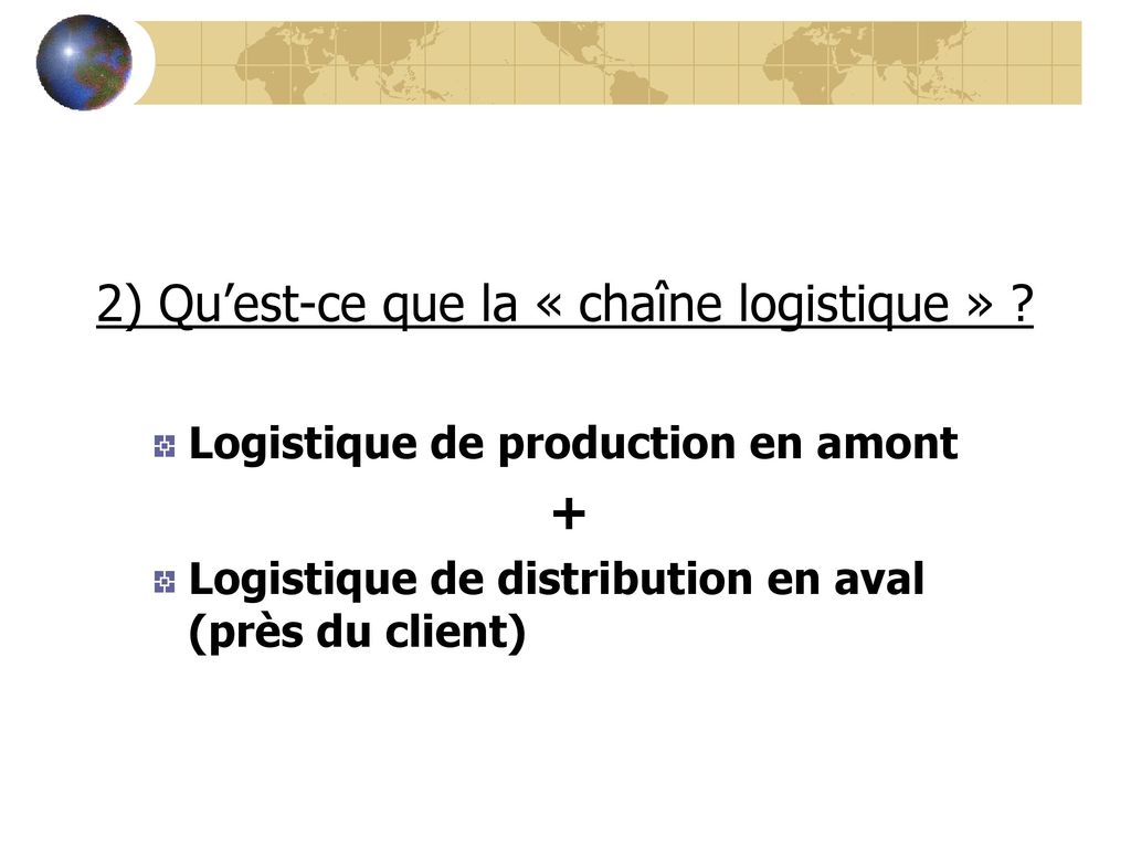 2) Qu’est-ce que la « chaîne logistique »