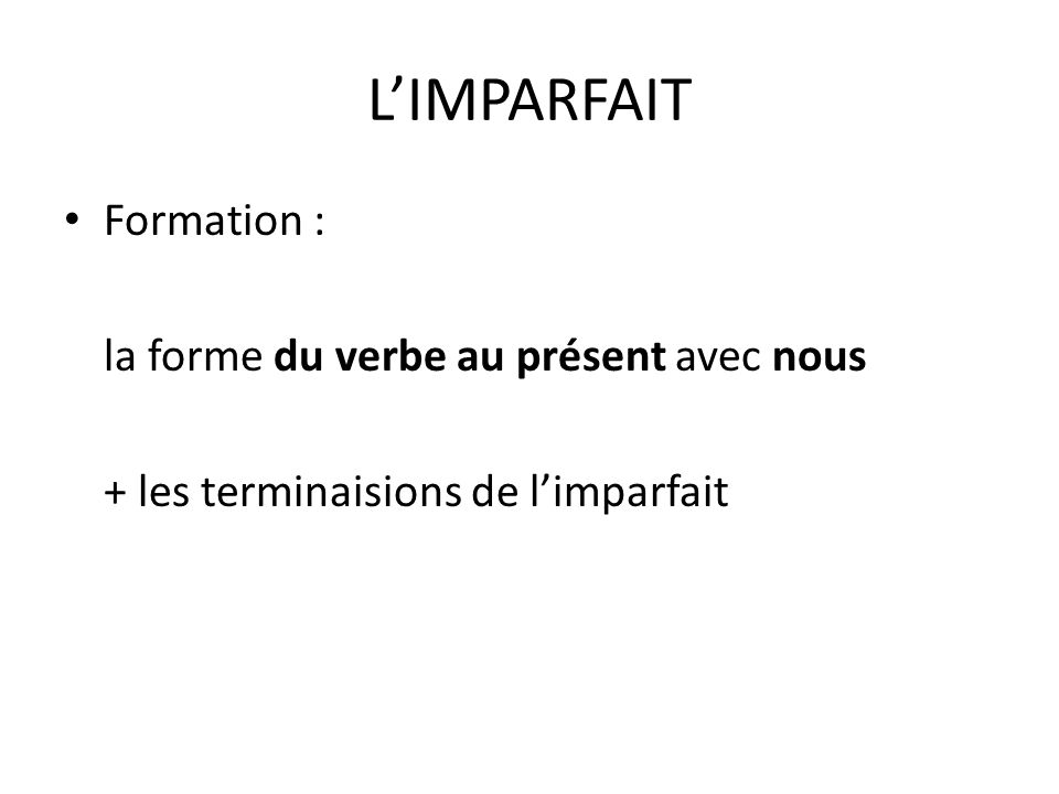 L’IMPARFAIT Formation : la forme du verbe au présent avec nous