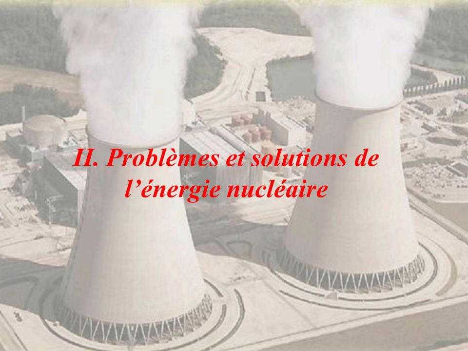 II. Problèmes et solutions de l’énergie nucléaire