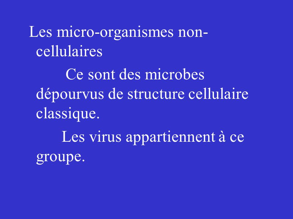 Les micro-organismes non-cellulaires Ce sont des microbes dépourvus de structure cellulaire classique.