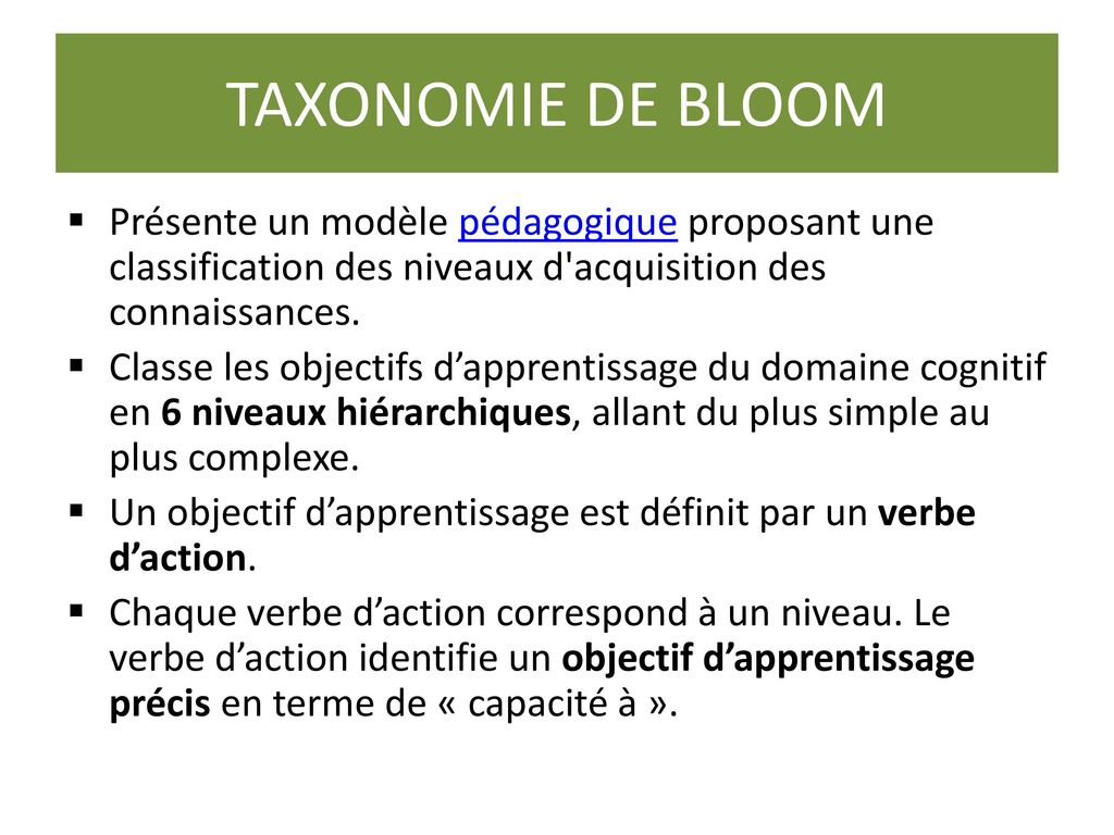 TAXONOMIE DE BLOOM Présente un modèle pédagogique proposant une classification des niveaux d acquisition des connaissances.