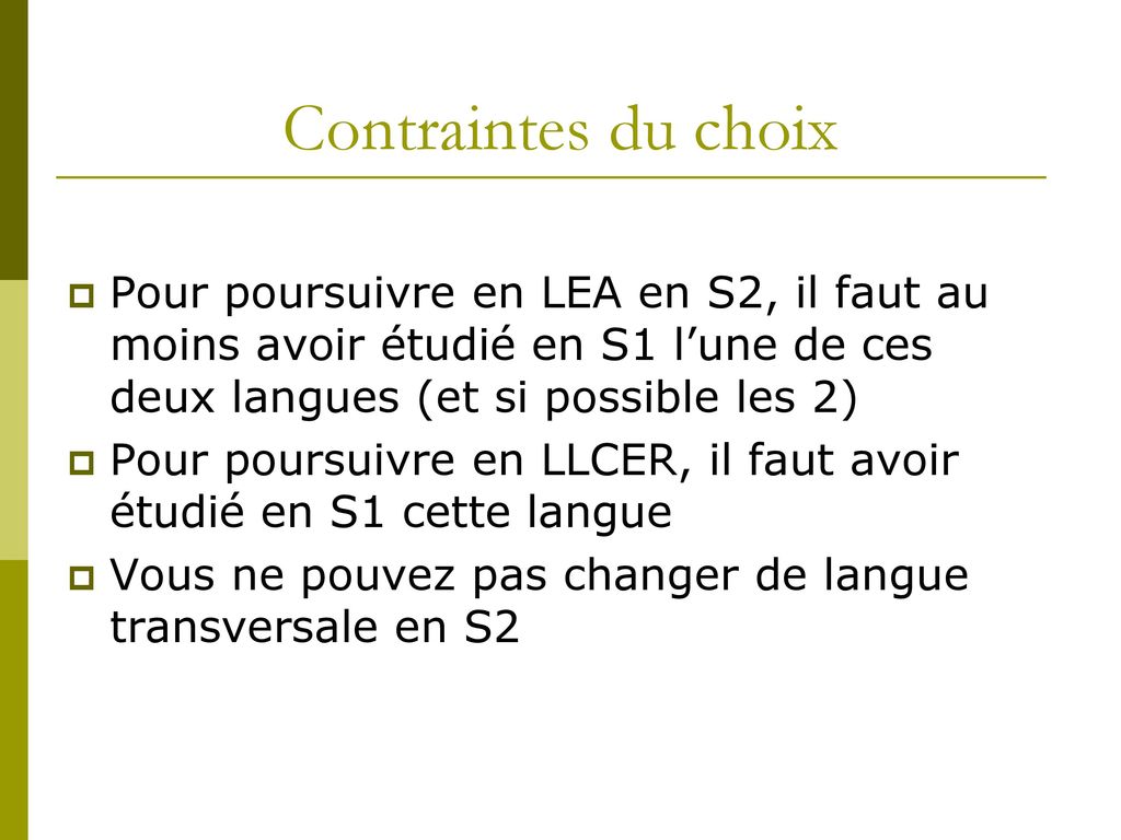 Contraintes du choix Pour poursuivre en LEA en S2, il faut au moins avoir étudié en S1 l’une de ces deux langues (et si possible les 2)