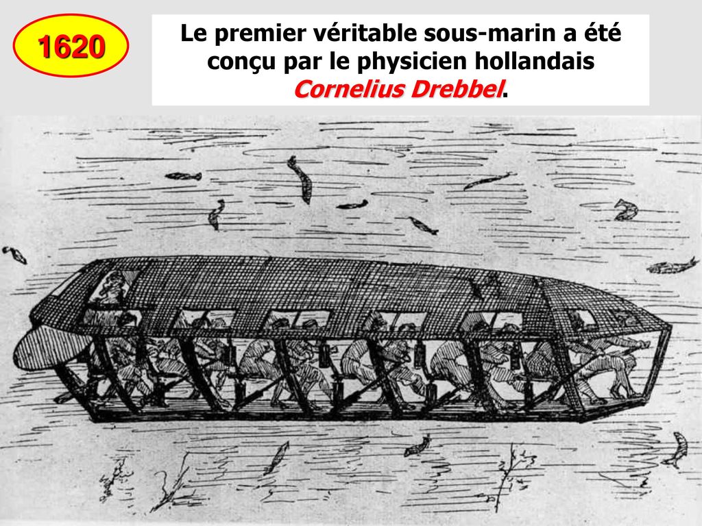 1620 Le premier véritable sous-marin a été conçu par le physicien hollandais Cornelius Drebbel. - ppt video online télécharger