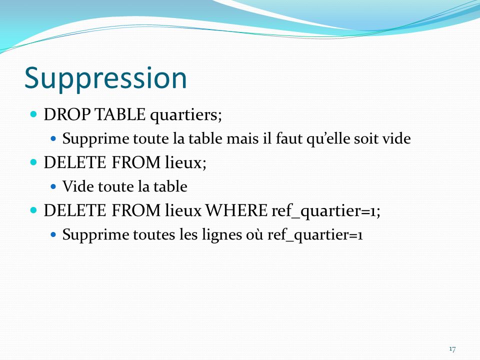Suppression DROP TABLE quartiers; DELETE FROM lieux;