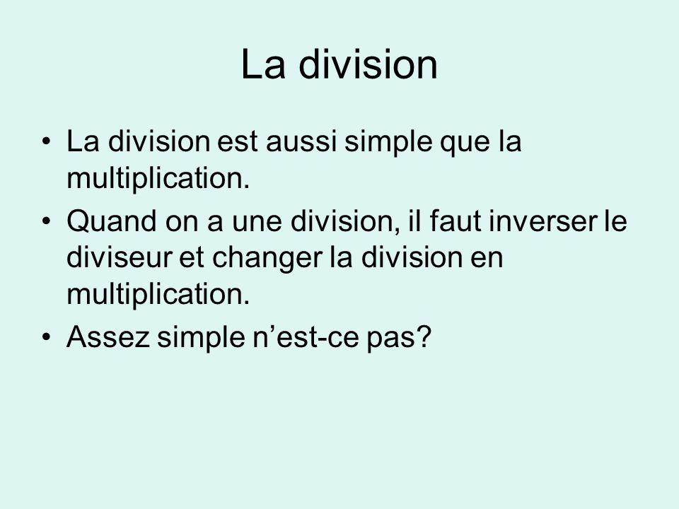 La division La division est aussi simple que la multiplication.