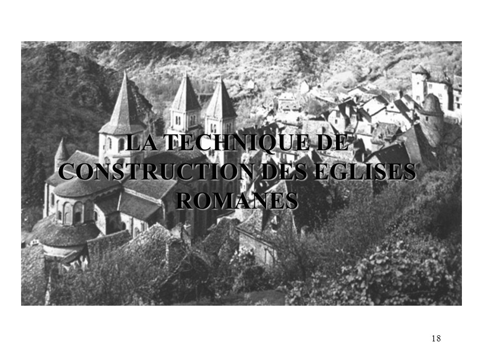 LA TECHNIQUE DE CONSTRUCTION DES EGLISES ROMANES