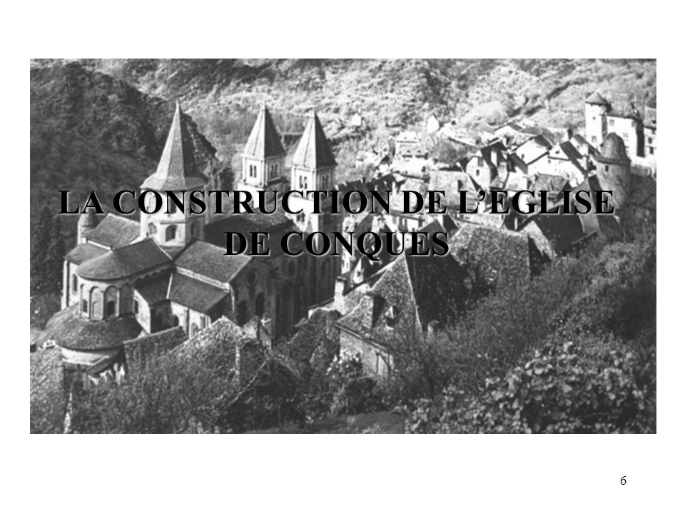 LA CONSTRUCTION DE L’EGLISE DE CONQUES