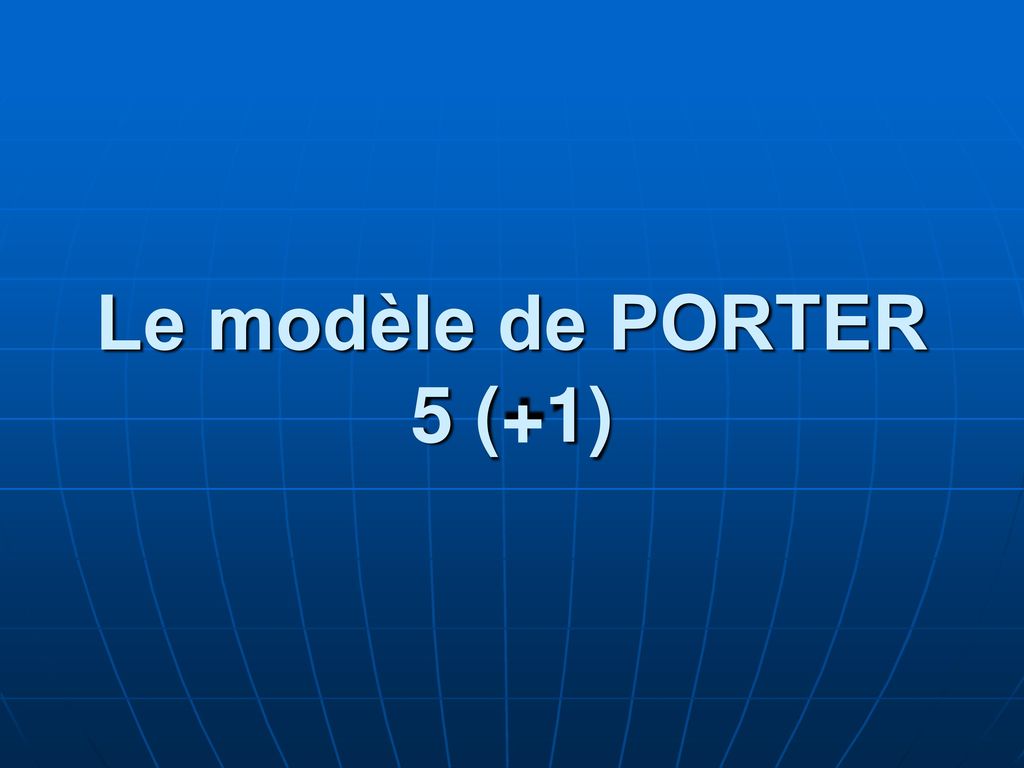 Le modèle de PORTER 5 (+1)