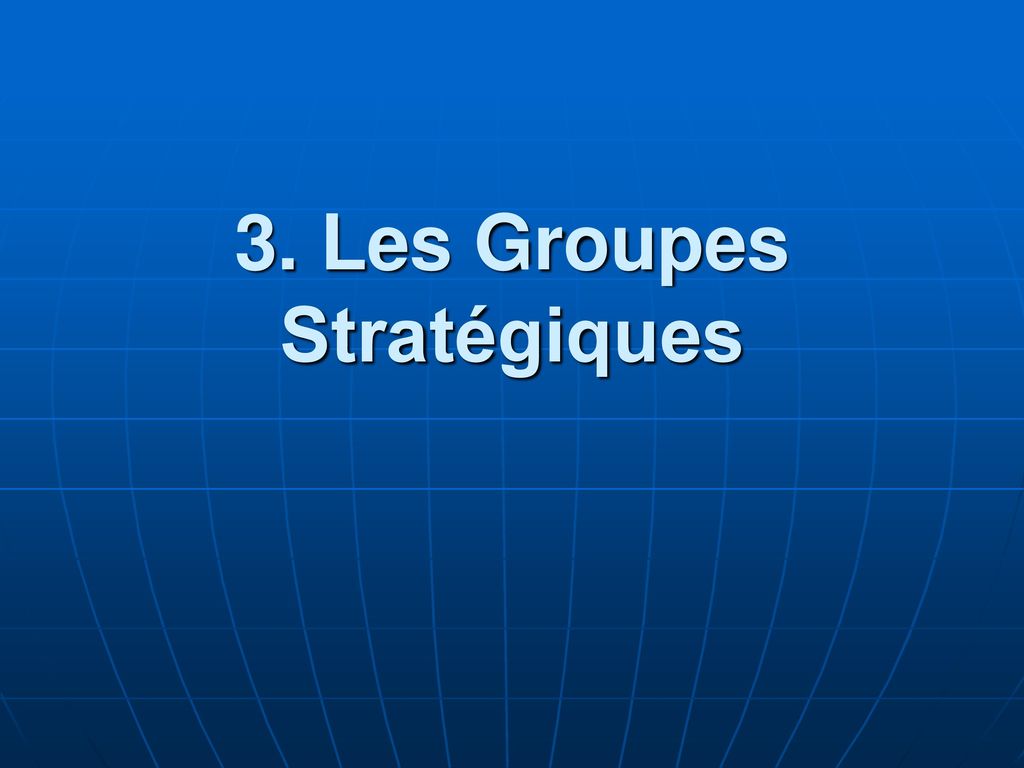3. Les Groupes Stratégiques