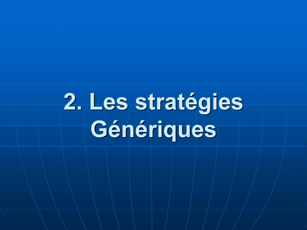 2. Les stratégies Génériques