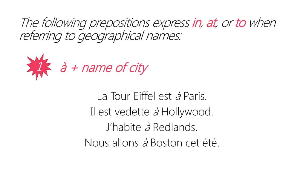The following prepositions express in, at, or to when referring to geographical names:
