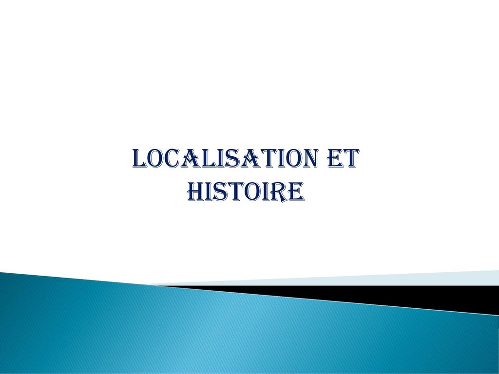 Localisation et histoire