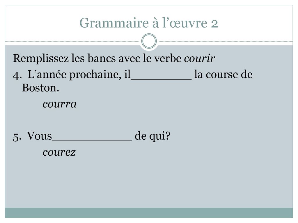 Grammaire à l’œuvre 2 Remplissez les bancs avec le verbe courir 4.