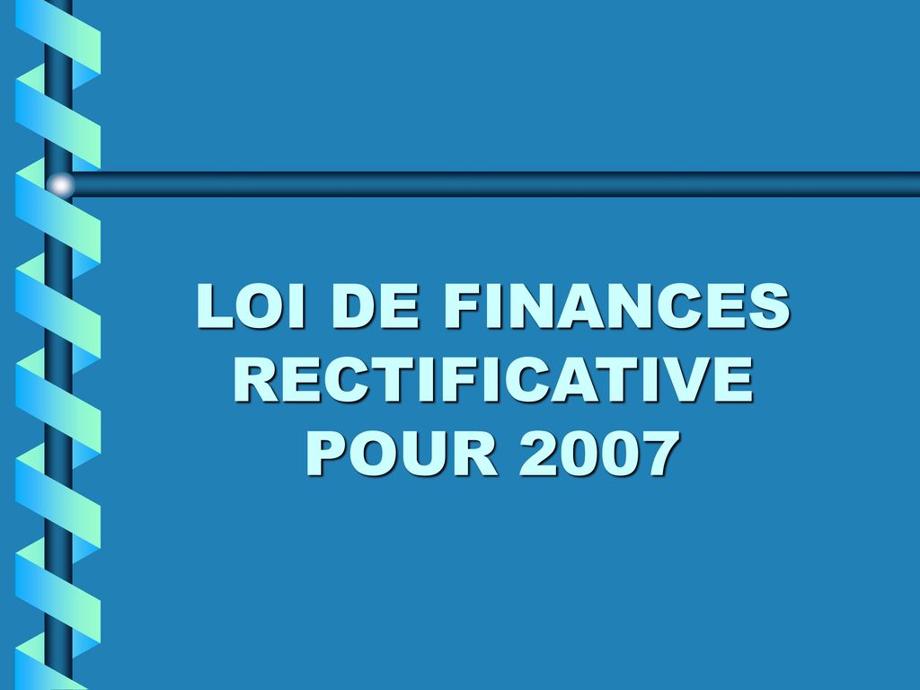 LOI DE FINANCES RECTIFICATIVE POUR 2007
