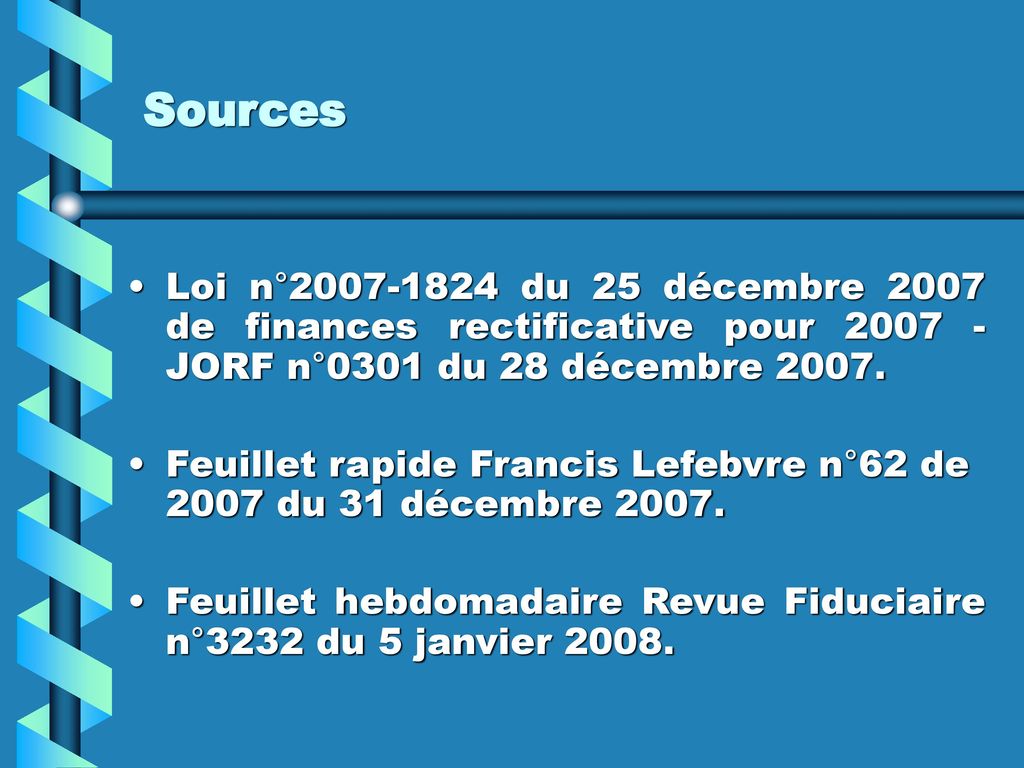Sources Loi n° du 25 décembre 2007 de finances rectificative pour JORF n°0301 du 28 décembre