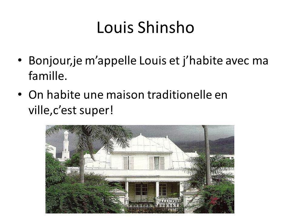 Louis Shinsho Bonjour,je m’appelle Louis et j’habite avec ma famille.