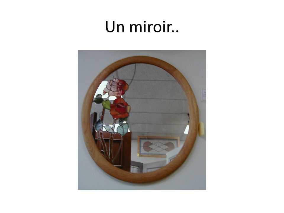Un miroir..