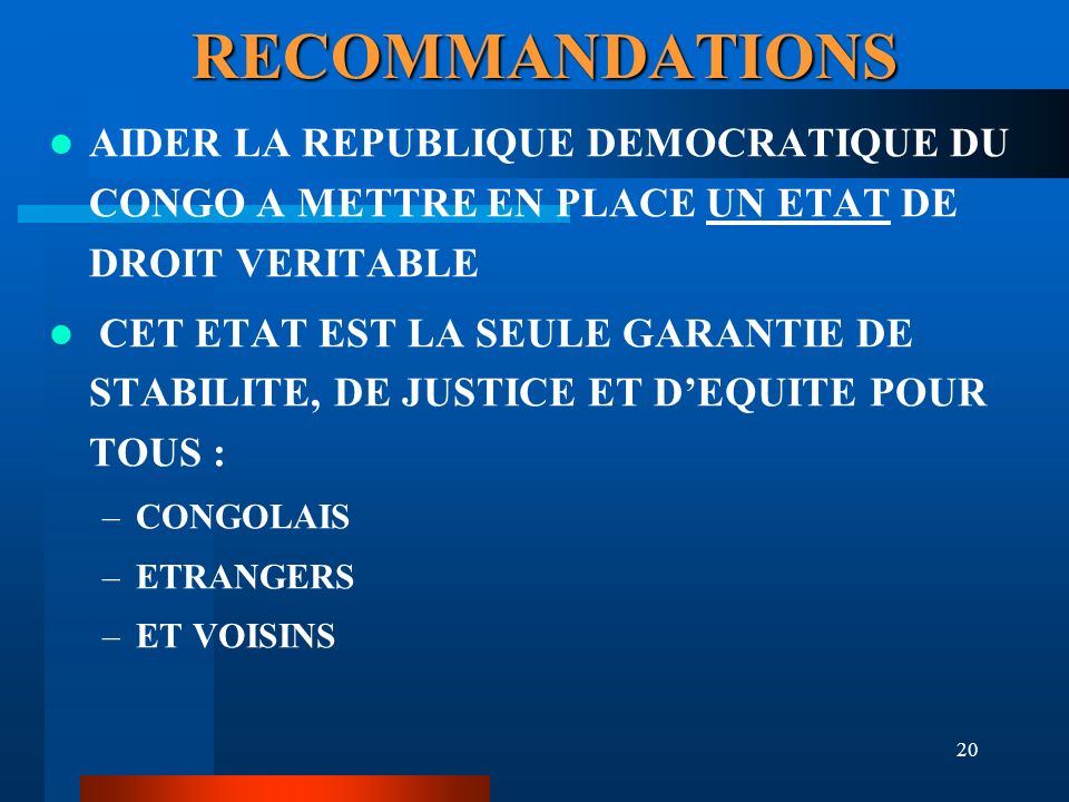 RECOMMANDATIONS AIDER LA REPUBLIQUE DEMOCRATIQUE DU CONGO A METTRE EN PLACE UN ETAT DE DROIT VERITABLE.