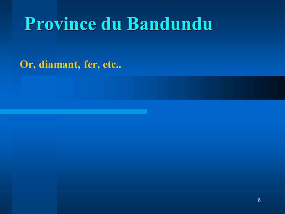 Province du Bandundu Or, diamant, fer, etc..
