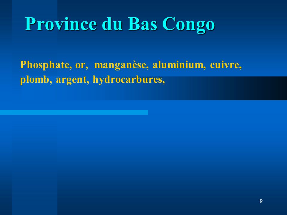 Province du Bas Congo Phosphate, or, manganèse, aluminium, cuivre, plomb, argent, hydrocarbures,