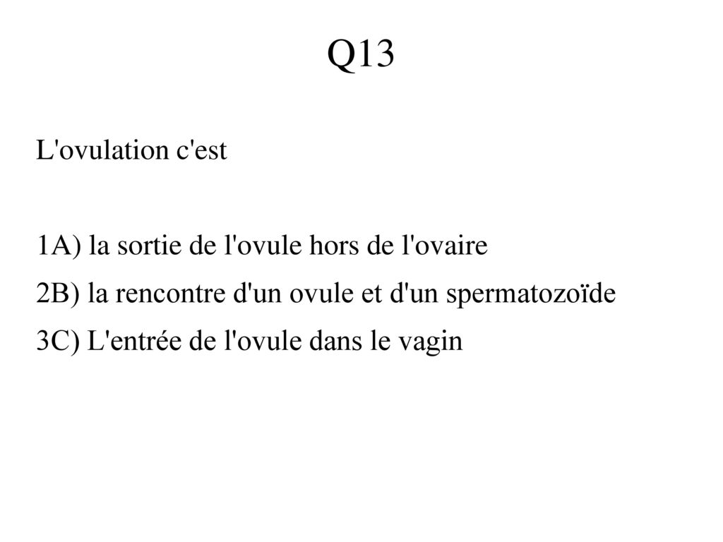 Q13 L ovulation c est 1A) la sortie de l ovule hors de l ovaire