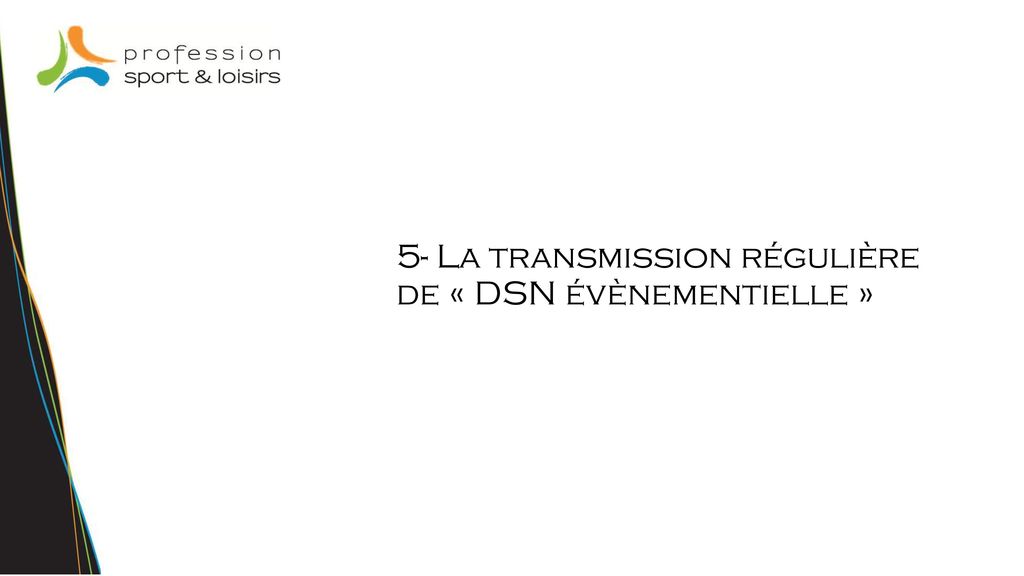 5- La transmission régulière de « DSN évènementielle »