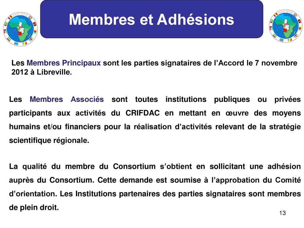 Membres et Adhésions Les Membres Principaux sont les parties signataires de l’Accord le 7 novembre 2012 à Libreville.