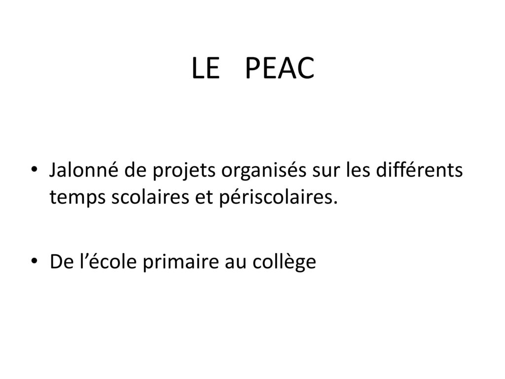 LE PEAC Jalonné de projets organisés sur les différents temps scolaires et périscolaires.