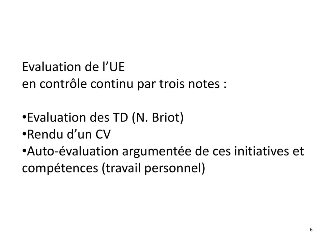 Evaluation de l’UE en contrôle continu par trois notes : Evaluation des TD (N. Briot) Rendu d’un CV.