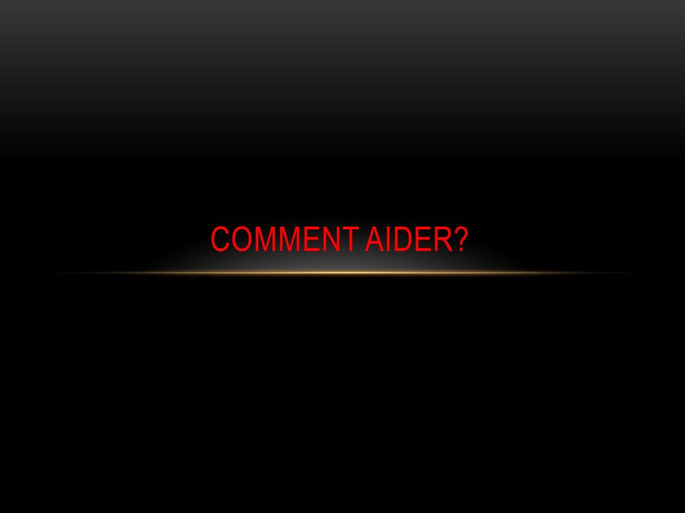 Comment aider