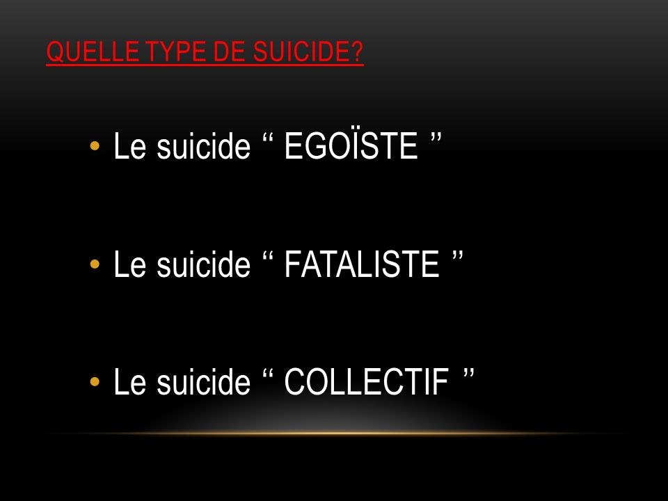 Le suicide ‘‘ EGOÏSTE ’’ Le suicide ‘‘ FATALISTE ’’
