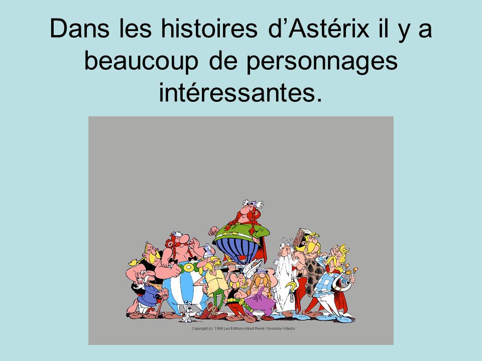 Dans les histoires d’Astérix il y a beaucoup de personnages intéressantes.
