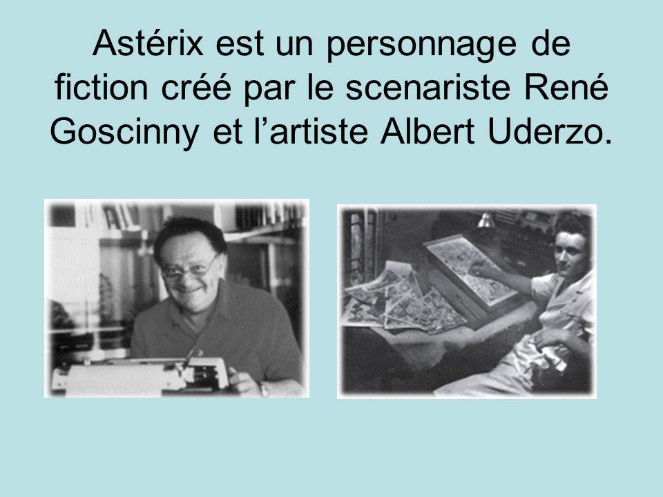 Astérix est un personnage de fiction créé par le scenariste René Goscinny et l’artiste Albert Uderzo.