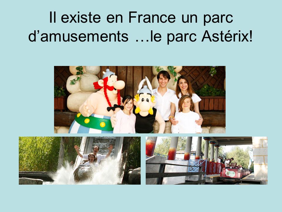 Il existe en France un parc d’amusements …le parc Astérix!
