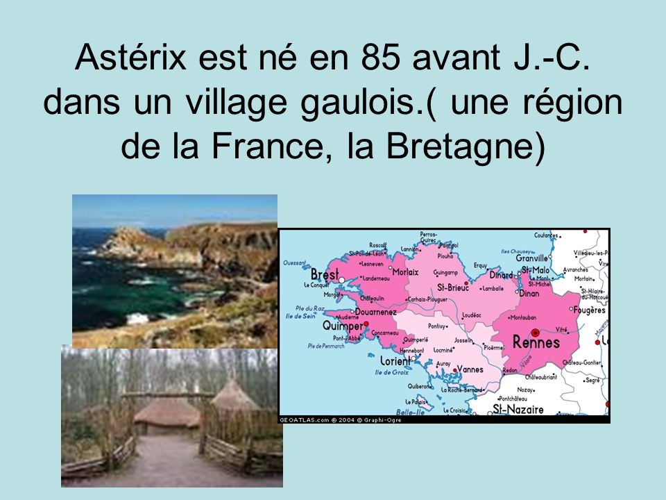 Astérix est né en 85 avant J. -C. dans un village gaulois