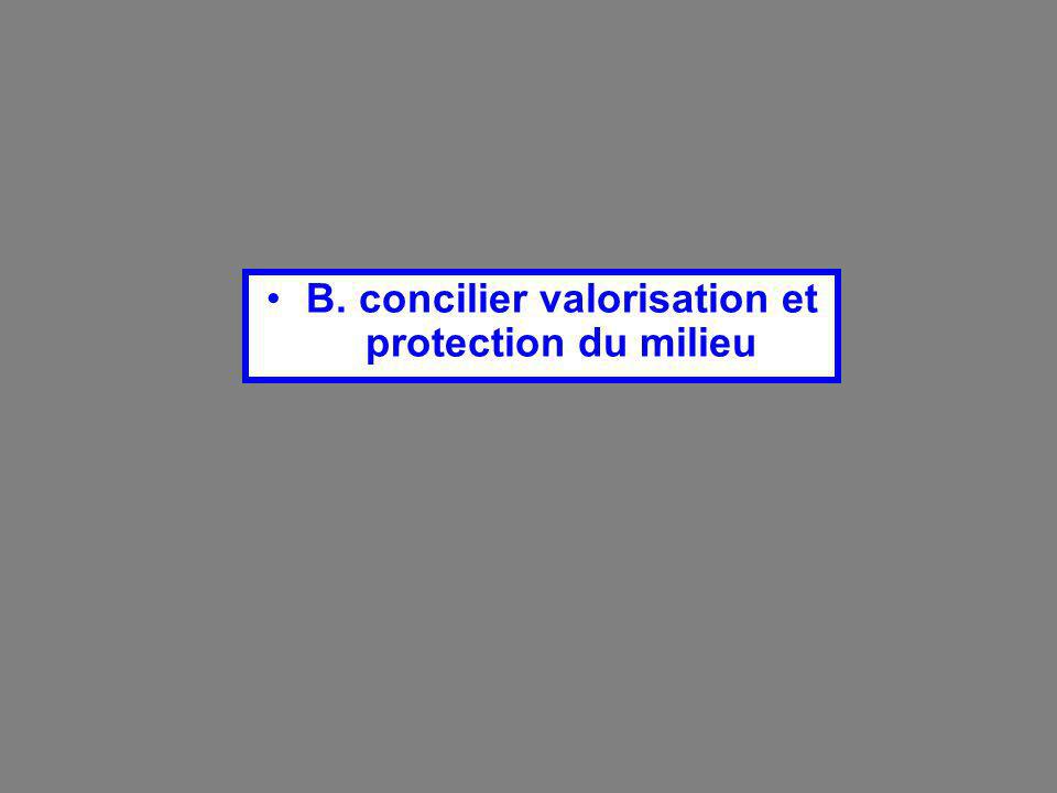 B. concilier valorisation et protection du milieu