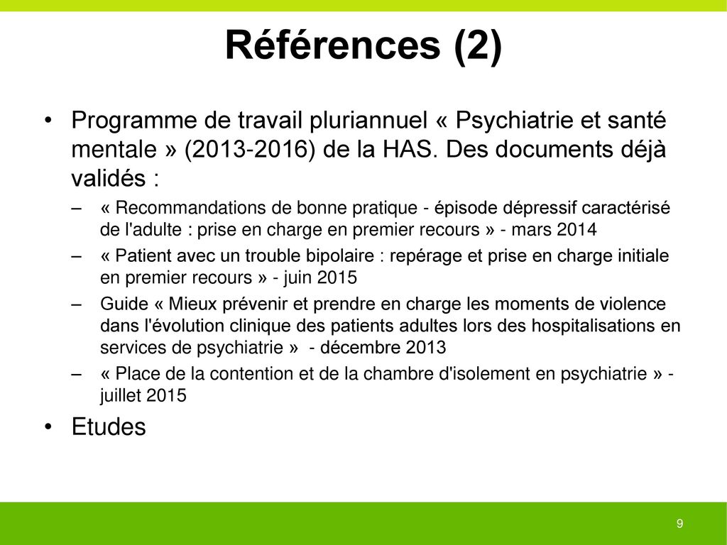 Références (2) Programme de travail pluriannuel « Psychiatrie et santé mentale » ( ) de la HAS. Des documents déjà validés :